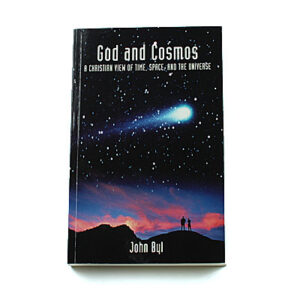 God and Cosmos: A Christian View of Time Space and the Universe [John Byl]