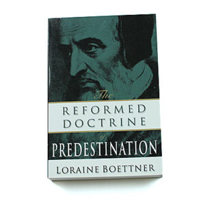 The Reformed Doctrine of Predestination [Loraine Boettner]