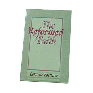 The Reformed Faith [Lorraine Boettner]