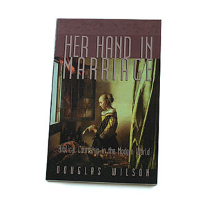 Her Hand In Marriage [Douglas Wilson]