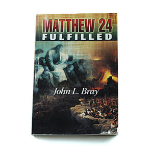 Matthew 24 Fulfilled [John L Bray]