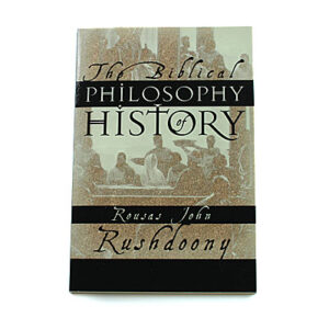 The Biblical Philosophy of History [R J Rushdoony]