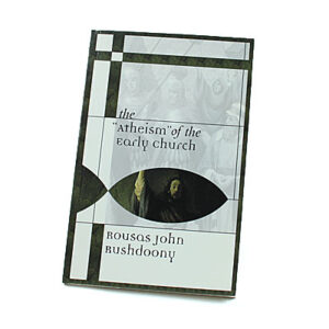 The Atheism of the Early Church [R J Rushdoony]