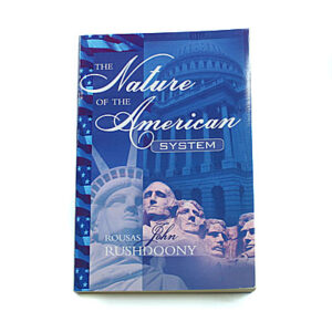 The Nature of the American System [R J Rushdoony]
