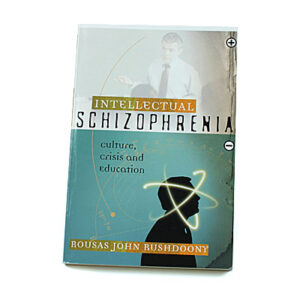 Intellectual Schizophrenia [R J Rushdoony]
