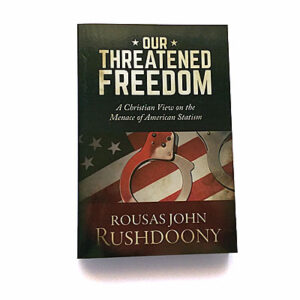 Our Threatened Freedom: A Christian View on the Menace of American Statism [R J Rushdoony]