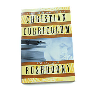 The Philosophy of the Christian Curriculum [R J Rushdoony]