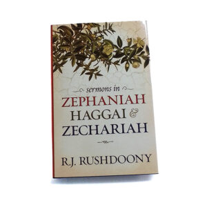 Sermons in Zephaniah, Haggai and Zechariah [R J Rushdoony]