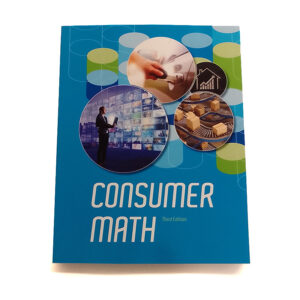 Grades 11-12: Consumer Math Student Text (3rd Edition)